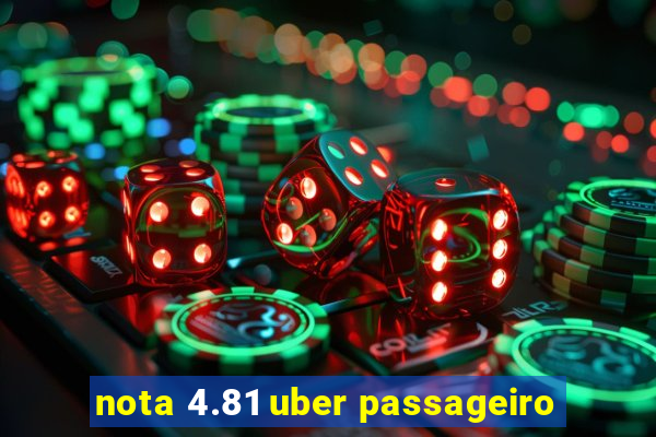 nota 4.81 uber passageiro